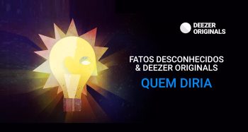 Fatos Desconhecidos e Deezer lançam novo podcast de curiosidades
